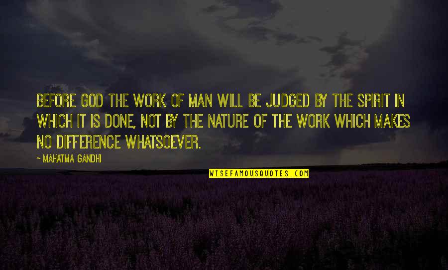Work In Nature Quotes By Mahatma Gandhi: Before God the work of man will be