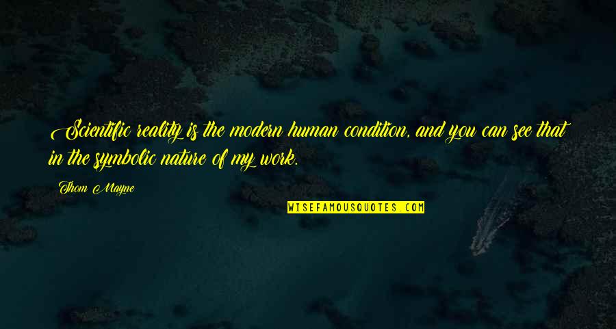 Work In Nature Quotes By Thom Mayne: Scientific reality is the modern human condition, and