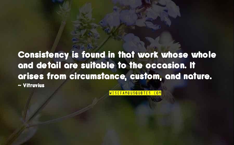Work In Nature Quotes By Vitruvius: Consistency is found in that work whose whole