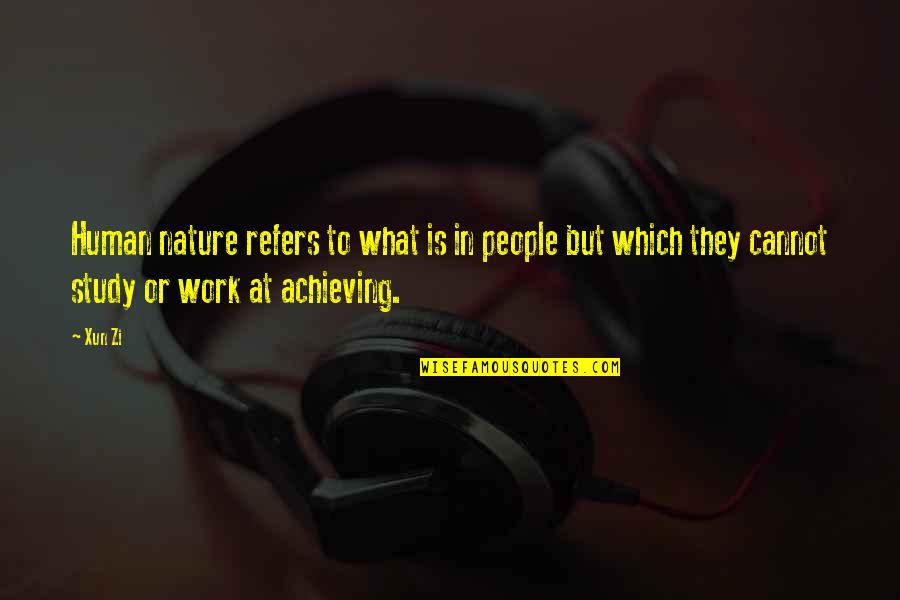 Work In Nature Quotes By Xun Zi: Human nature refers to what is in people