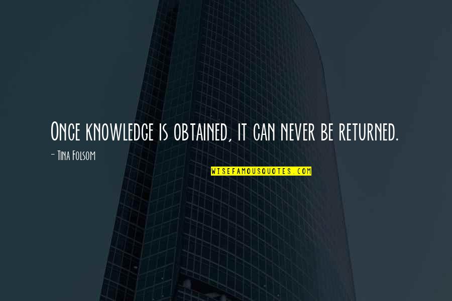 Work Induction Quotes By Tina Folsom: Once knowledge is obtained, it can never be