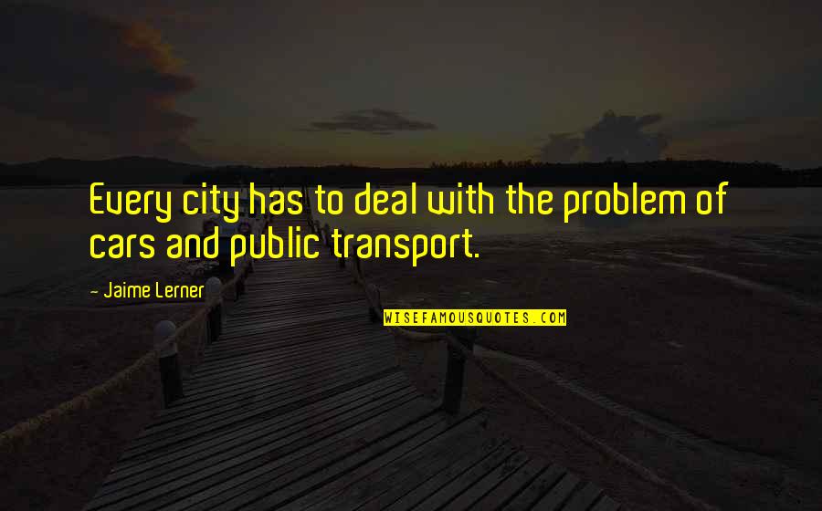Work Inspirations Quotes By Jaime Lerner: Every city has to deal with the problem