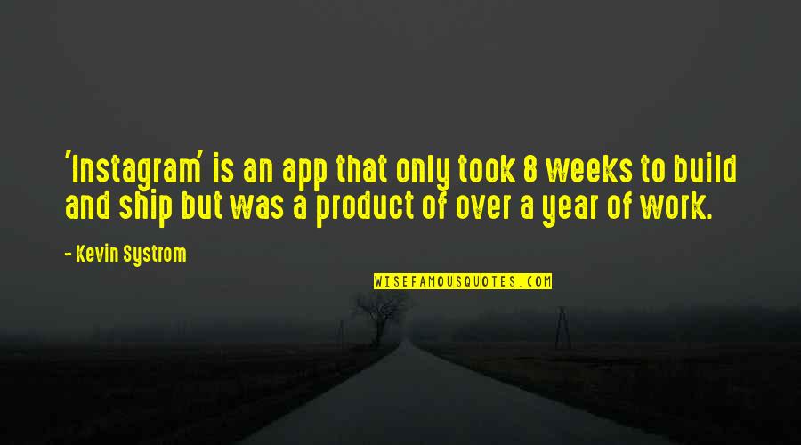 Work Instagram Quotes By Kevin Systrom: 'Instagram' is an app that only took 8