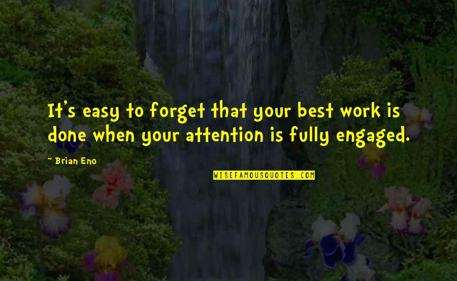 Work Is Done Quotes By Brian Eno: It's easy to forget that your best work