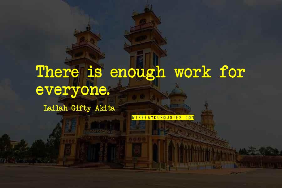 Work Is For Quotes By Lailah Gifty Akita: There is enough work for everyone.