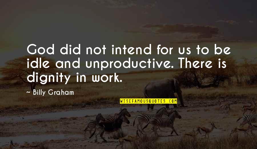Work Is God Quotes By Billy Graham: God did not intend for us to be