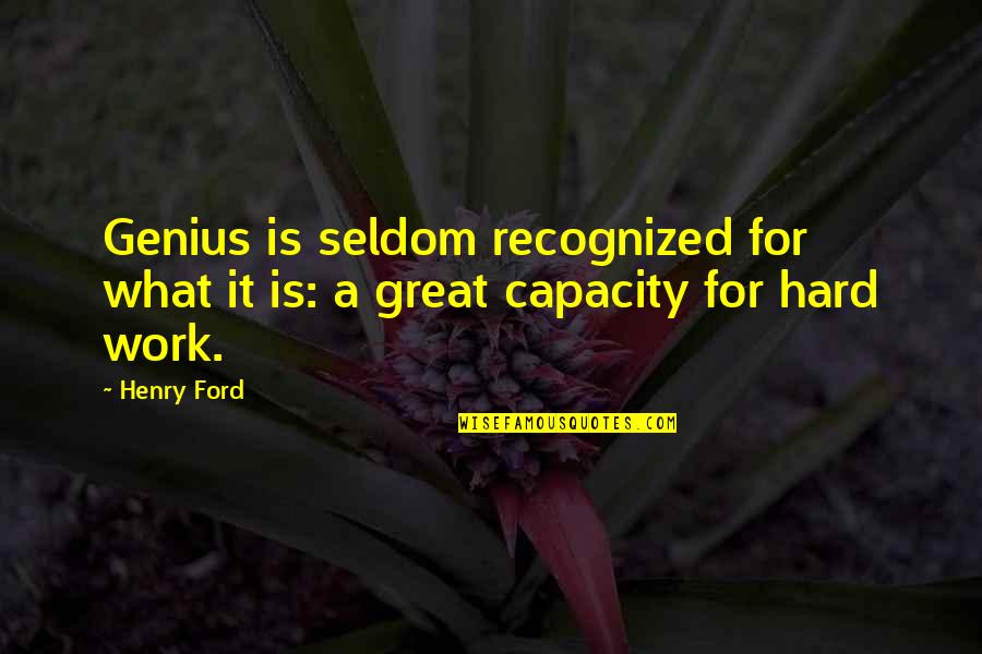 Work Is Great Quotes By Henry Ford: Genius is seldom recognized for what it is: