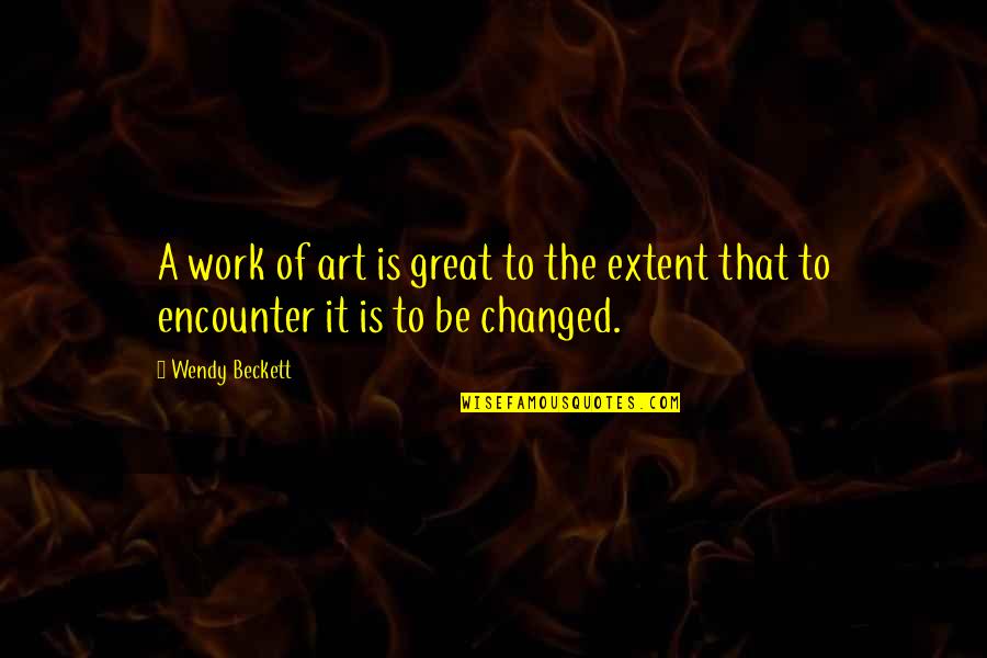 Work Is Great Quotes By Wendy Beckett: A work of art is great to the