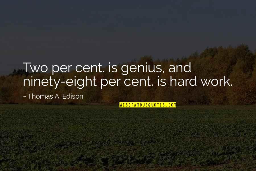 Work Is Hard Quotes By Thomas A. Edison: Two per cent. is genius, and ninety-eight per