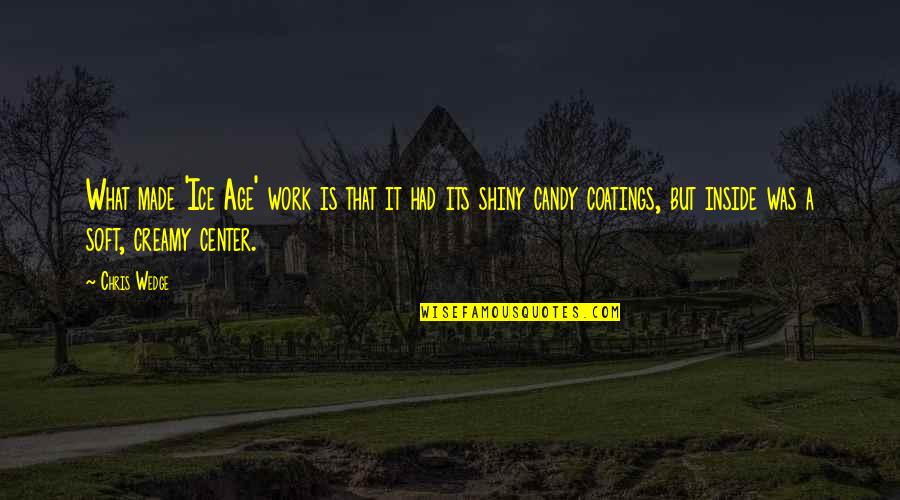 Work Is Inside Quotes By Chris Wedge: What made 'Ice Age' work is that it Work Is Inside Quotes By Chris Wedge: What made 'Ice Age' work is that it