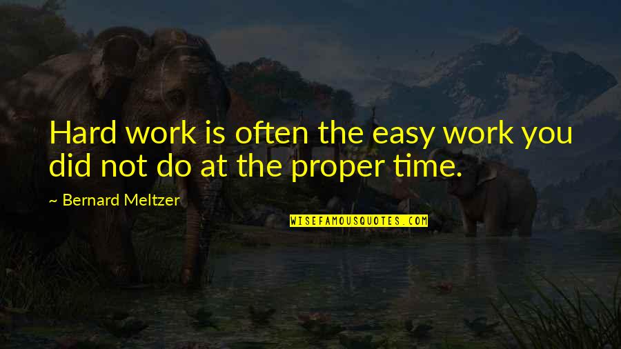 Work Is Not Easy Quotes By Bernard Meltzer: Hard work is often the easy work you