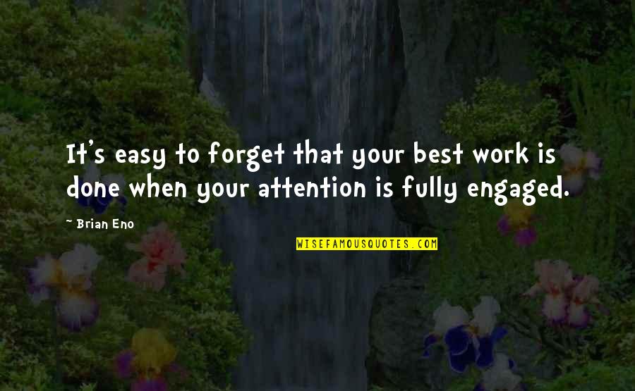Work Is Not Easy Quotes By Brian Eno: It's easy to forget that your best work