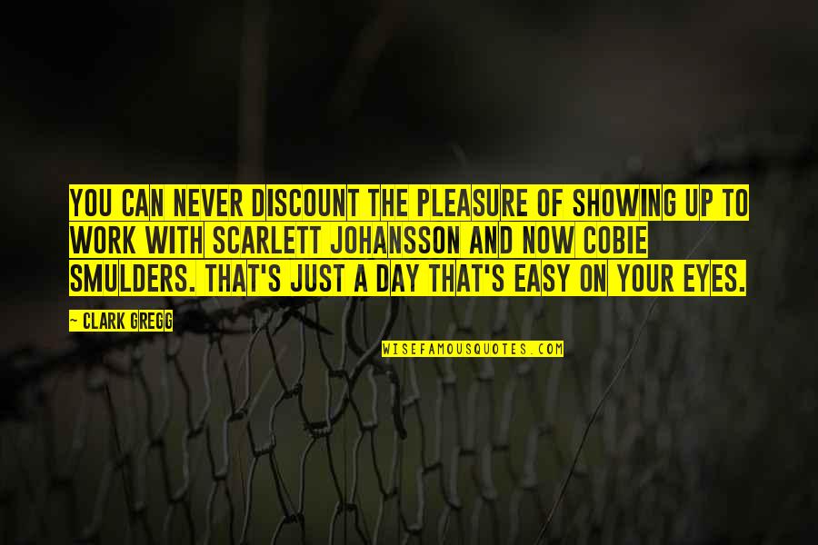 Work Is Not Easy Quotes By Clark Gregg: You can never discount the pleasure of showing