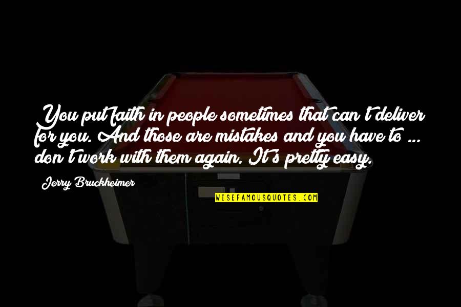 Work Is Not Easy Quotes By Jerry Bruckheimer: You put faith in people sometimes that can't