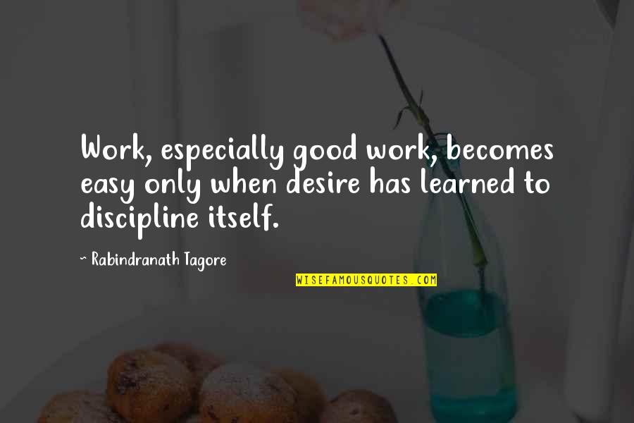 Work Is Not Easy Quotes By Rabindranath Tagore: Work, especially good work, becomes easy only when