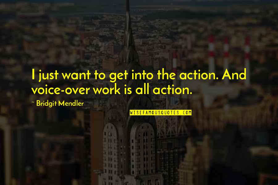 Work Is Over Quotes By Bridgit Mendler: I just want to get into the action.