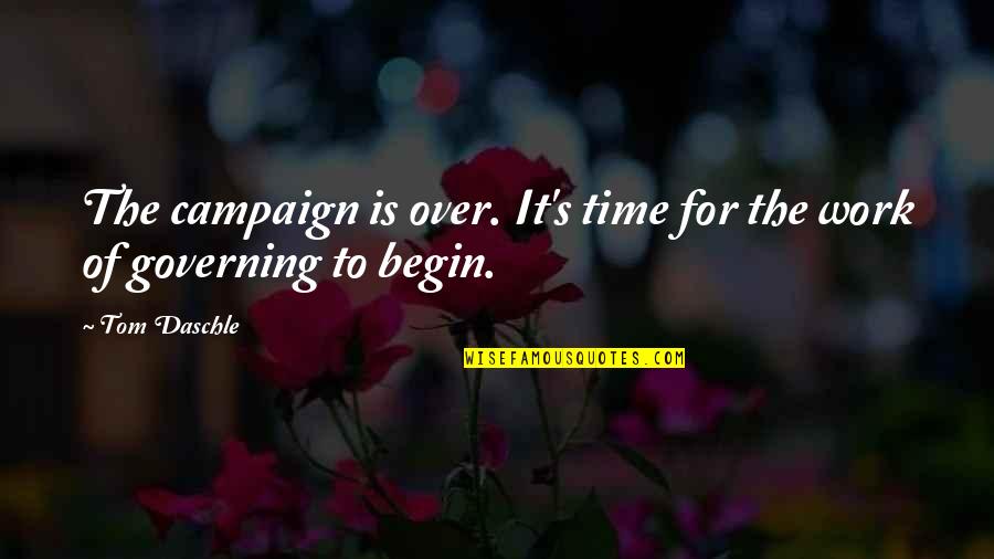 Work Is Over Quotes By Tom Daschle: The campaign is over. It's time for the