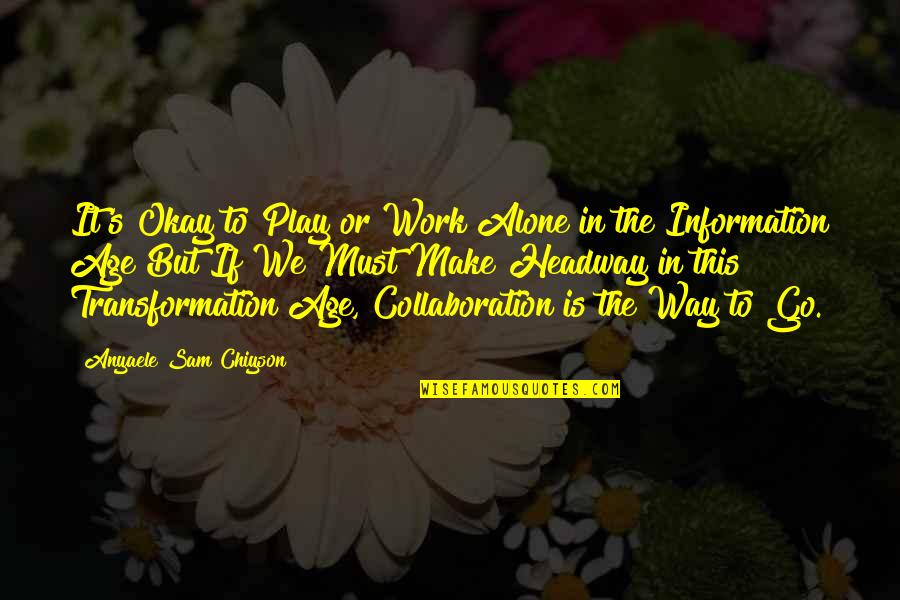 Work Is Success Quotes By Anyaele Sam Chiyson: It's Okay to Play or Work Alone in