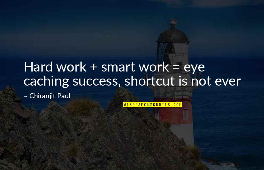 Work Is Success Quotes By Chiranjit Paul: Hard work + smart work = eye caching