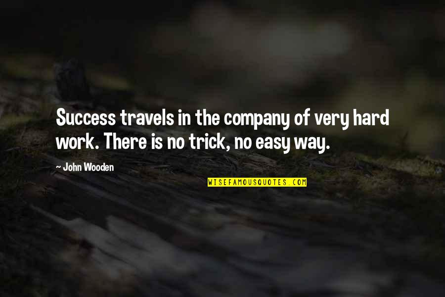 Work Is Success Quotes By John Wooden: Success travels in the company of very hard