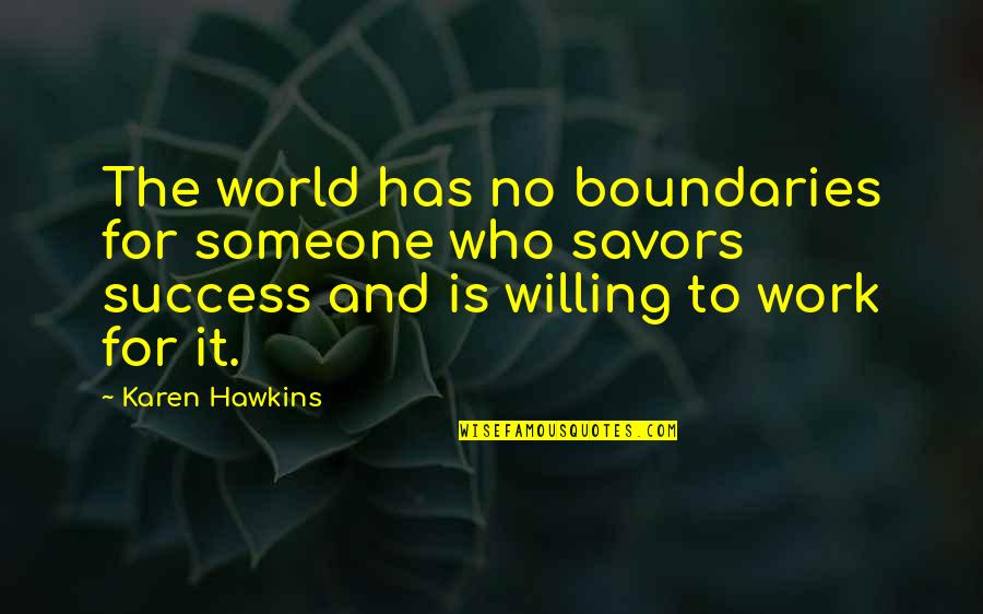Work Is Success Quotes By Karen Hawkins: The world has no boundaries for someone who