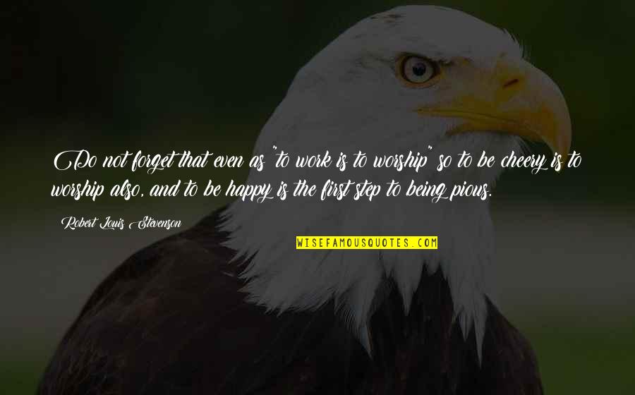 Work Is Worship Quotes By Robert Louis Stevenson: Do not forget that even as "to work