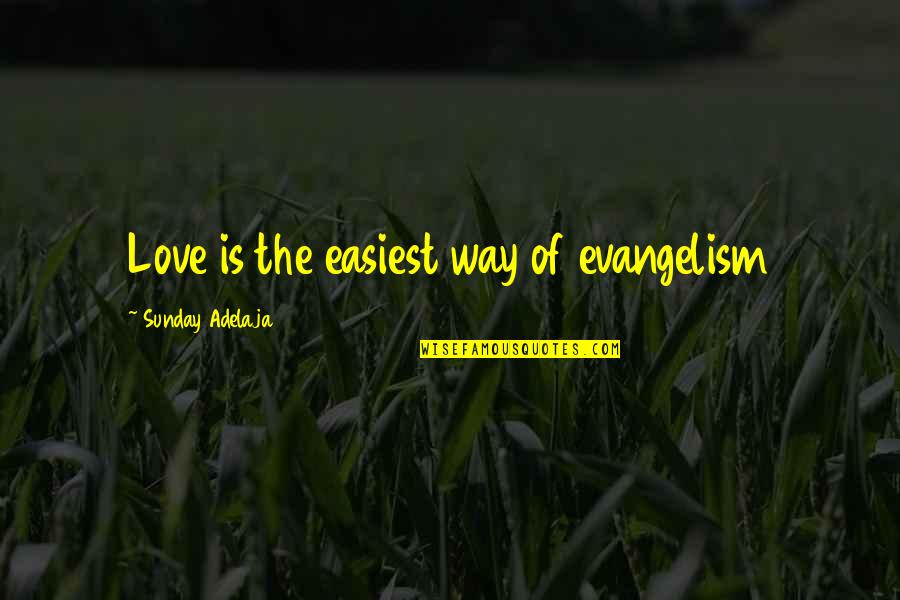 Work Is Worship Quotes By Sunday Adelaja: Love is the easiest way of evangelism