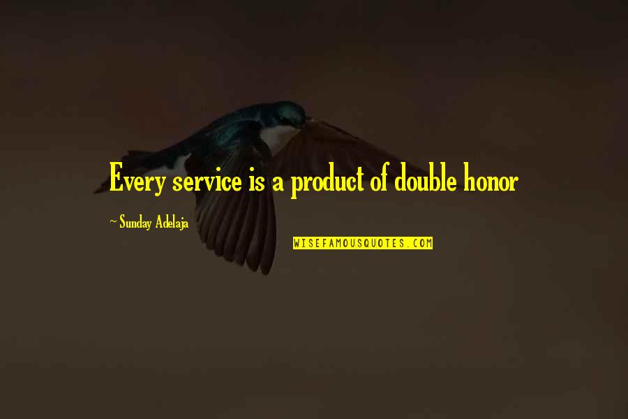 Work Is Worship Quotes By Sunday Adelaja: Every service is a product of double honor