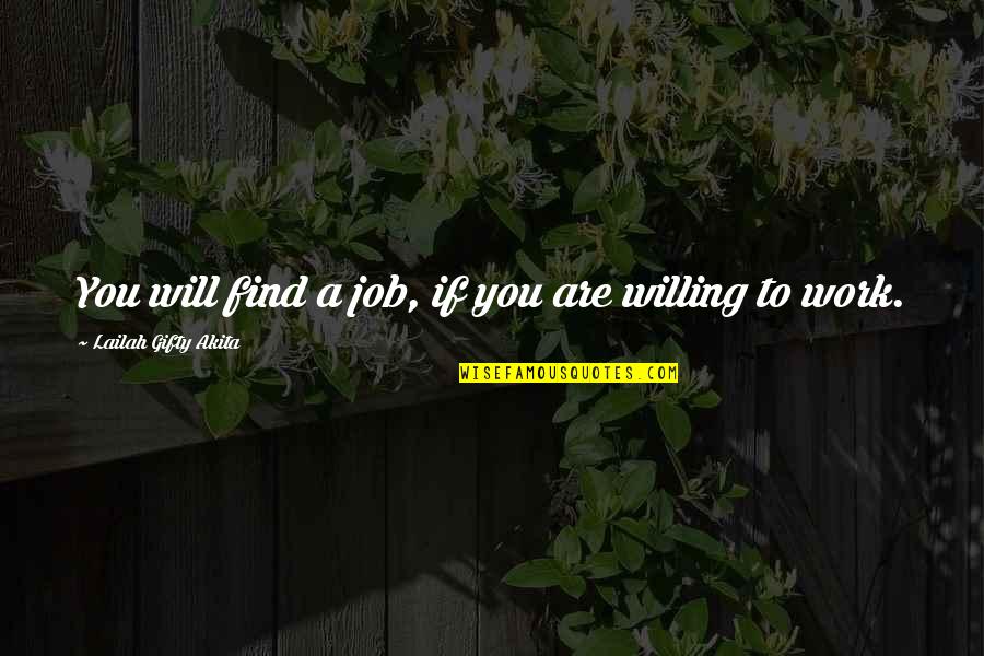 Work Job Quotes Quotes By Lailah Gifty Akita: You will find a job, if you are