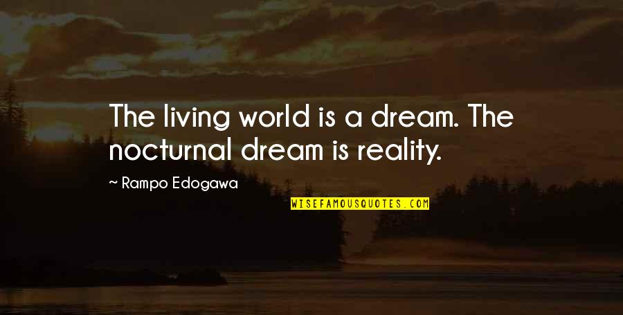 Work Less Live More Quotes By Rampo Edogawa: The living world is a dream. The nocturnal Work Less Live More Quotes By Rampo Edogawa: The living world is a dream. The nocturnal