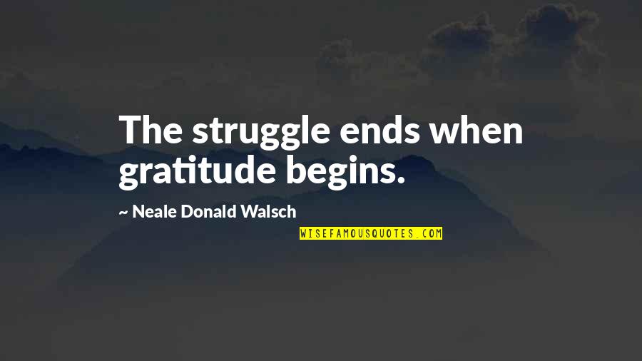 Work Life Balance Funny Quotes By Neale Donald Walsch: The struggle ends when gratitude begins.