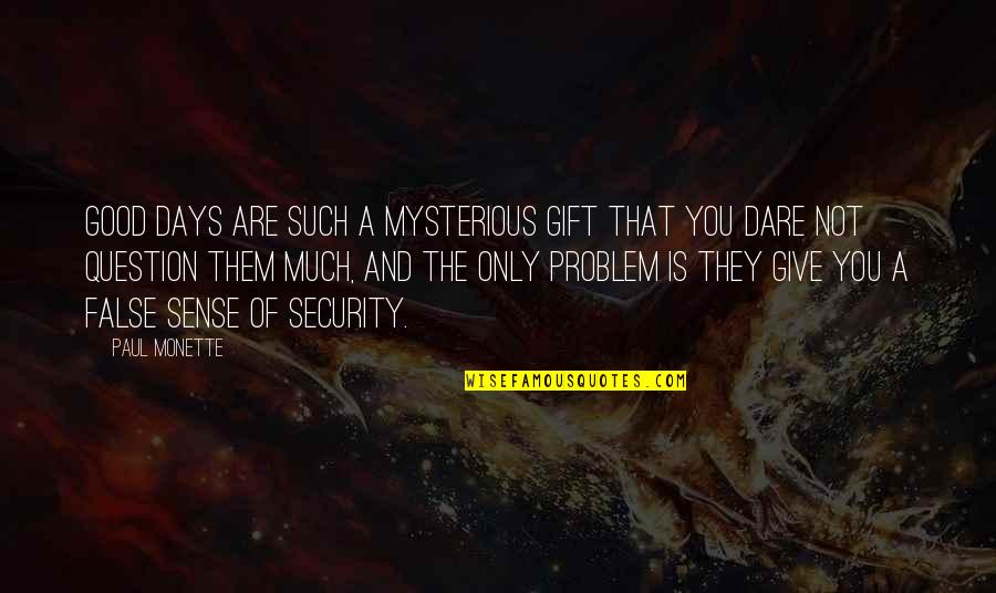 Work Life Balance Funny Quotes By Paul Monette: Good days are such a mysterious gift that