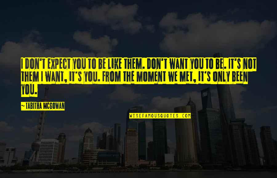 Work Life Freedom Quotes By Tabitha McGowan: I don't expect you to be like them.