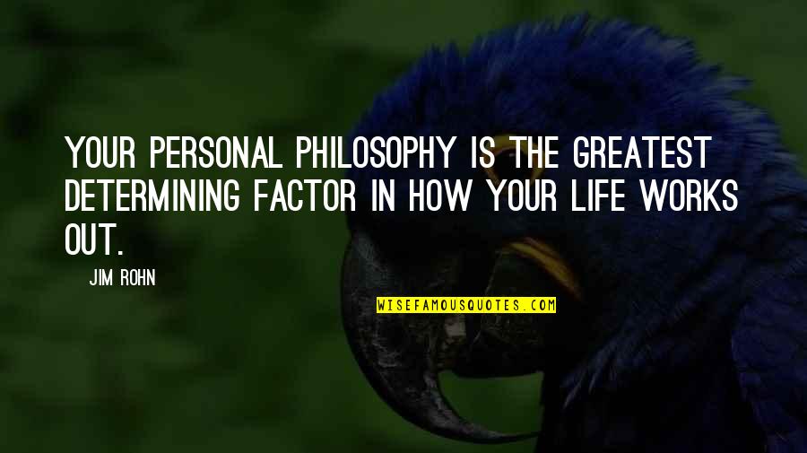 Work Life Philosophy Quotes By Jim Rohn: Your personal philosophy is the greatest determining factor
