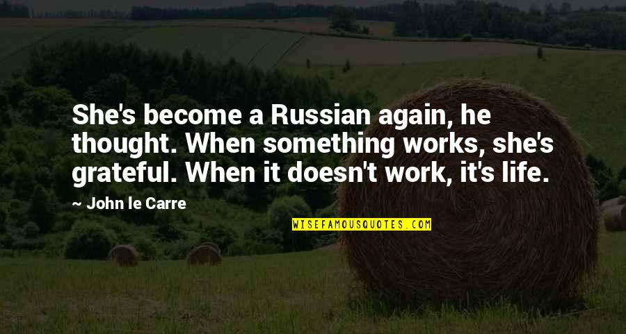 Work Life Philosophy Quotes By John Le Carre: She's become a Russian again, he thought. When