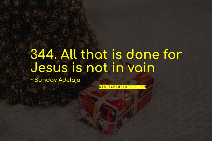 Work Life Philosophy Quotes By Sunday Adelaja: 344. All that is done for Jesus is