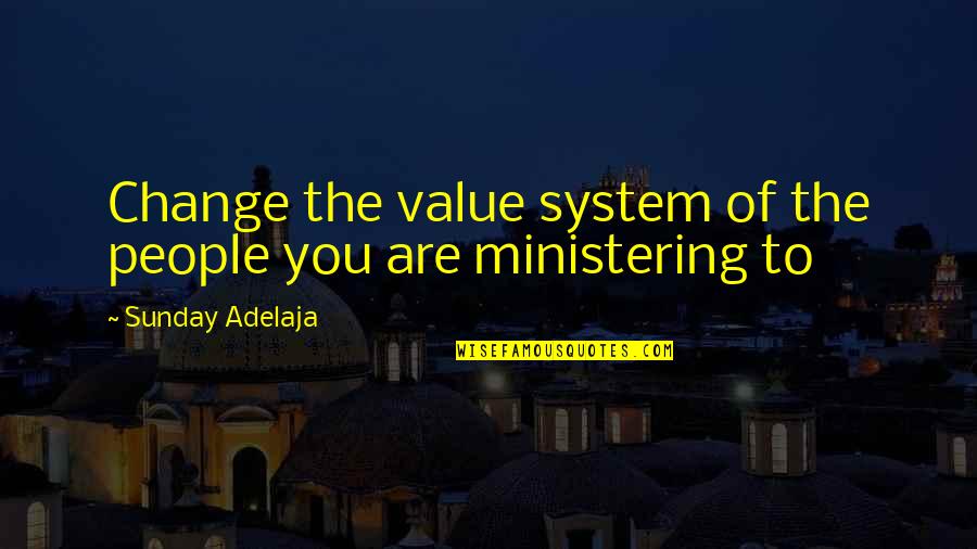 Work Life Philosophy Quotes By Sunday Adelaja: Change the value system of the people you