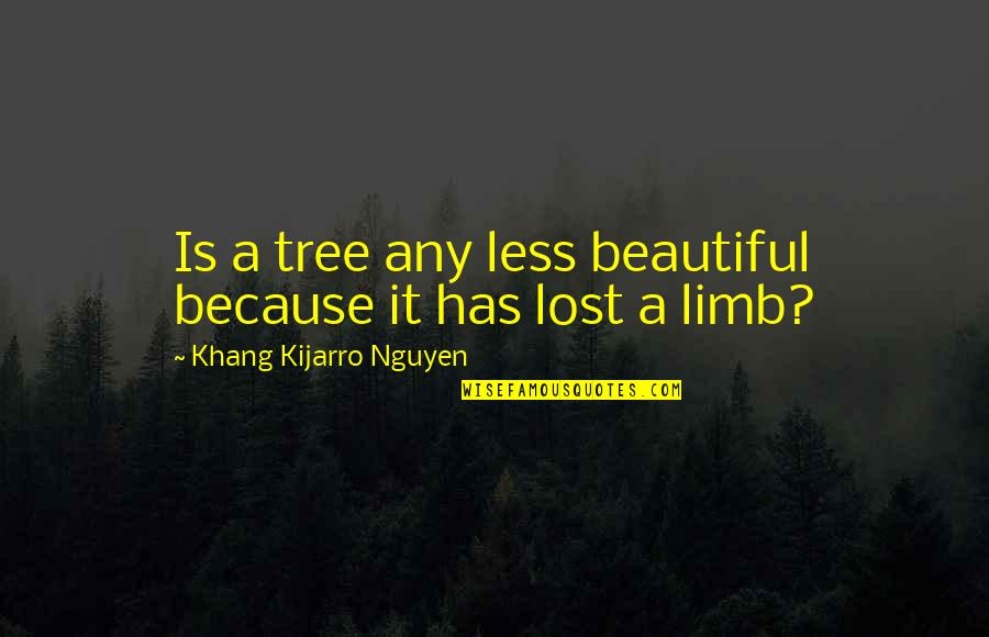 Work Life Stress Quotes By Khang Kijarro Nguyen: Is a tree any less beautiful because it