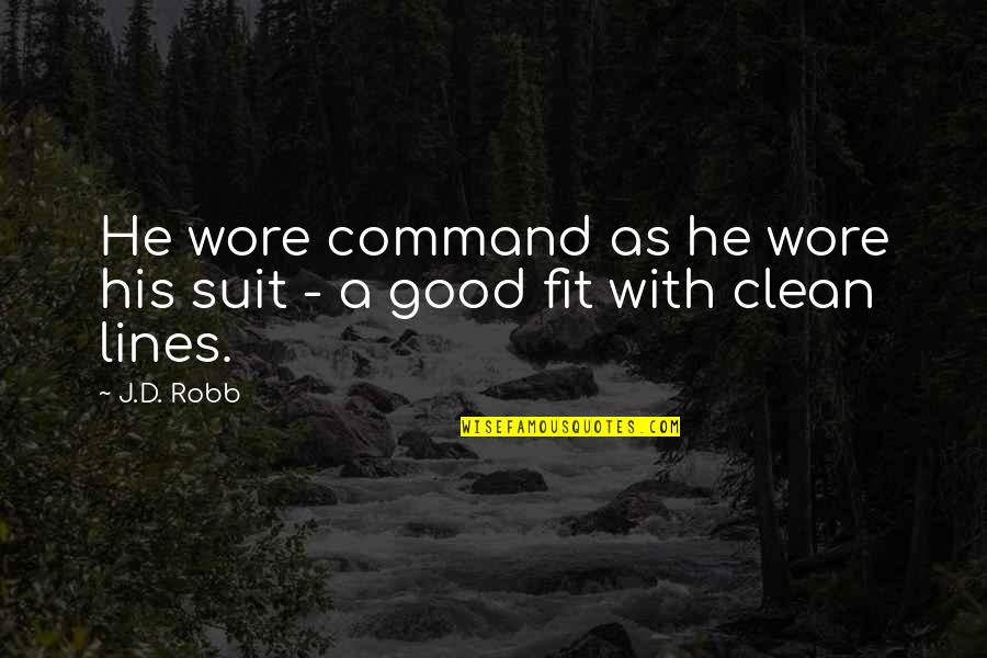 Work Like A Captain Play Like A Pirate Quote Quotes By J.D. Robb: He wore command as he wore his suit