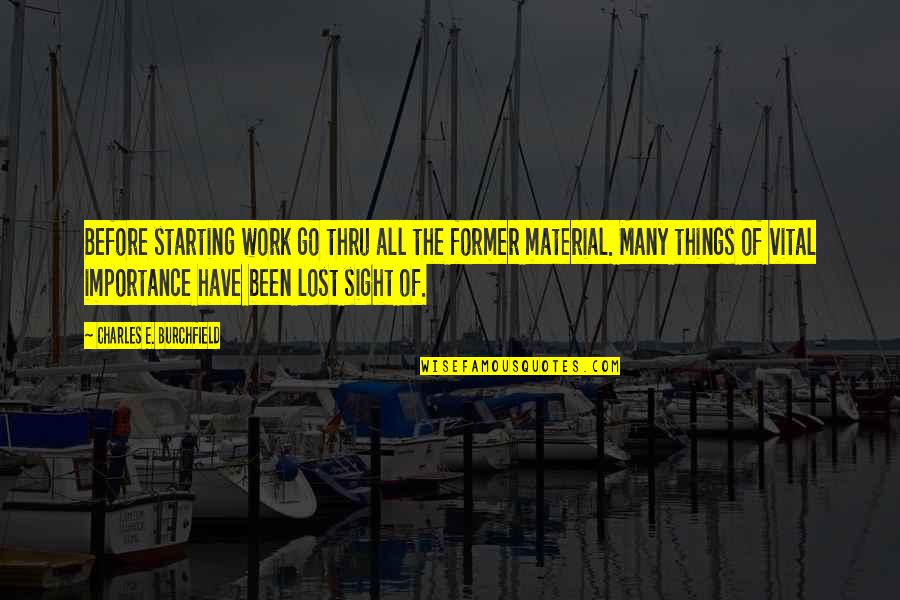 Work Lost Quotes By Charles E. Burchfield: Before starting work go thru all the former