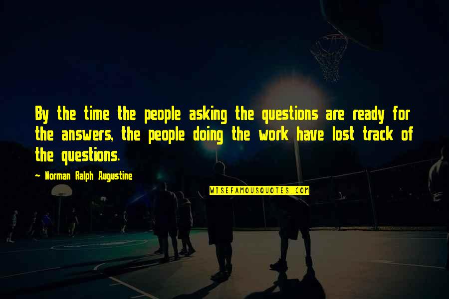 Work Lost Quotes By Norman Ralph Augustine: By the time the people asking the questions
