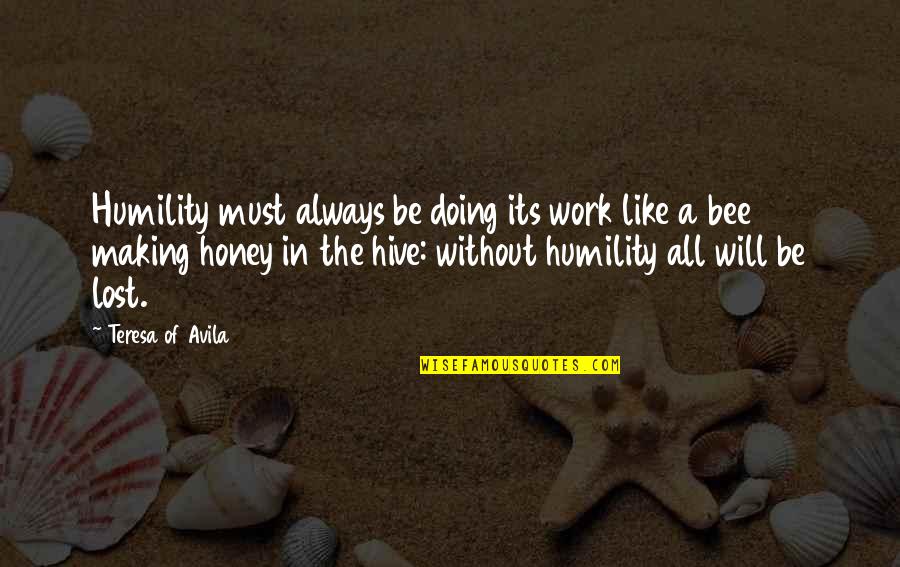 Work Lost Quotes By Teresa Of Avila: Humility must always be doing its work like