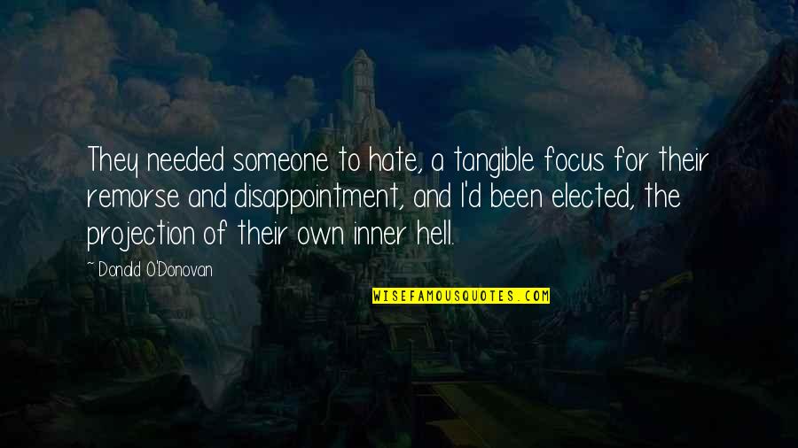 Work Makes You Free Night Quotes By Donald O'Donovan: They needed someone to hate, a tangible focus Work Makes You Free Night Quotes By Donald O'Donovan: They needed someone to hate, a tangible focus