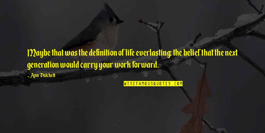 Work Maybe Quotes By Ann Patchett: Maybe that was the definition of life everlasting: Work Maybe Quotes By Ann Patchett: Maybe that was the definition of life everlasting: