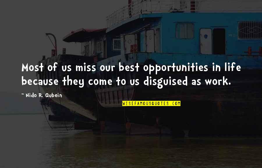 Work Miss You Quotes By Nido R. Qubein: Most of us miss our best opportunities in