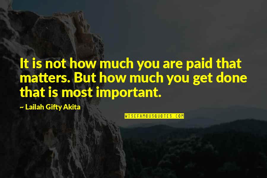 Work Money Success Quotes By Lailah Gifty Akita: It is not how much you are paid