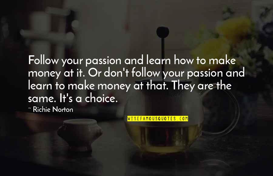 Work Money Success Quotes By Richie Norton: Follow your passion and learn how to make