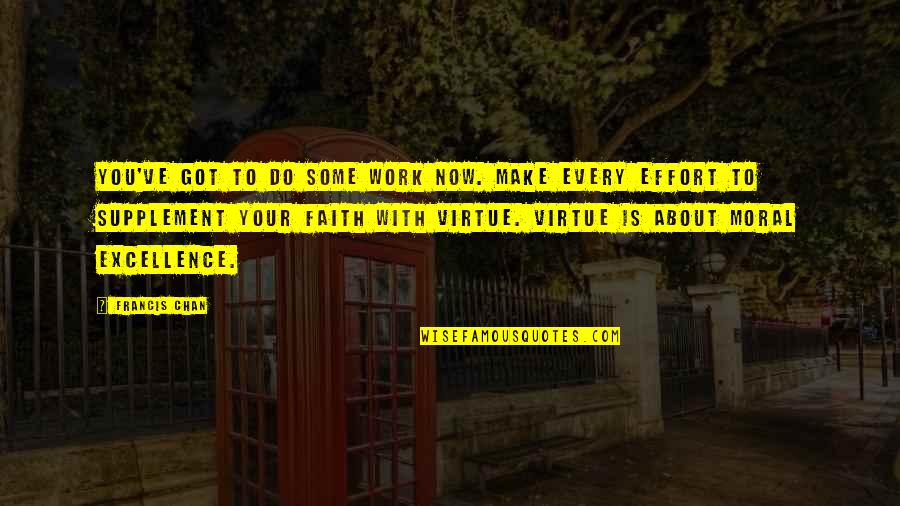 Work Moral Quotes By Francis Chan: You've got to do some work now. Make Work Moral Quotes By Francis Chan: You've got to do some work now. Make