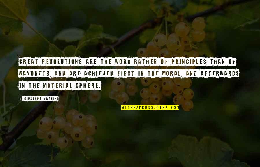Work Moral Quotes By Giuseppe Mazzini: Great revolutions are the work rather of principles Work Moral Quotes By Giuseppe Mazzini: Great revolutions are the work rather of principles