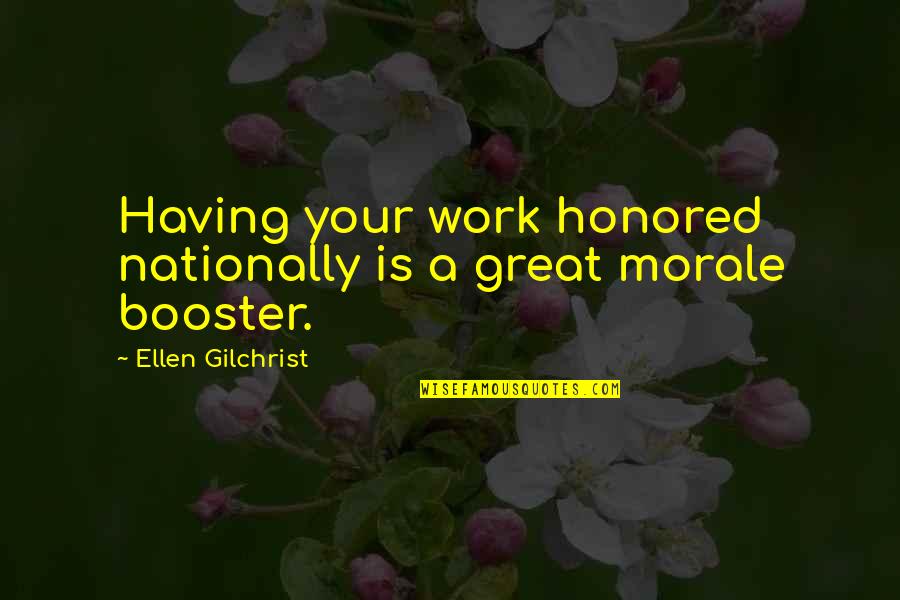 Work Morale Booster Quotes By Ellen Gilchrist: Having your work honored nationally is a great